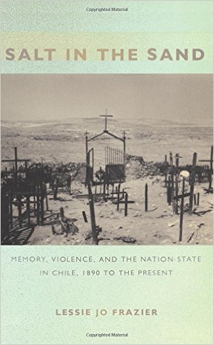 Salt in the Sand: Memory, Violence, and the Nation-State in Chile, 1890 to the Present
